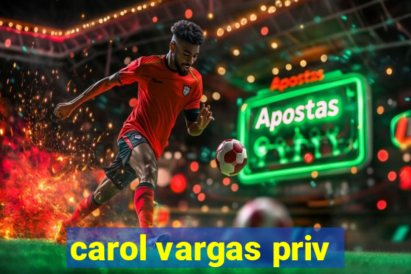 carol vargas priv